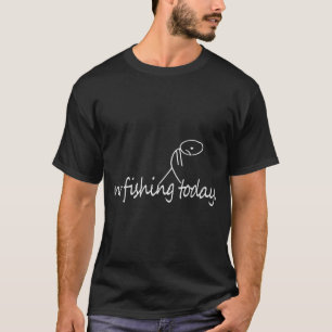 No Fishing Today Funny Sad Stick Figure B Fishing T-Shirt