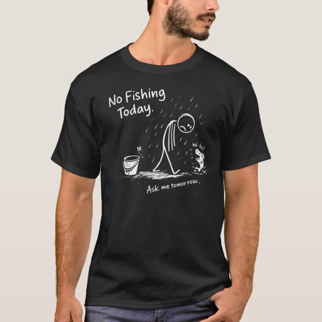 No Fishing Today Funny Sad Stick Figure Minimalist T-Shirt (Front)