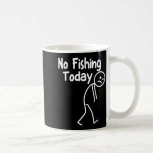 No Fishing Today Funny Sad Stick Man Angling Dad J Coffee Mug