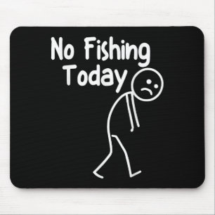 No Fishing Today Funny Sad Stick Man Angling Dad J Mouse Pad