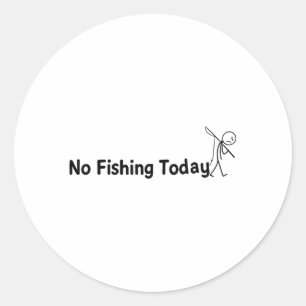 No Fishing Today Funny Sad Stick Man Angling Joke Classic Round Sticker