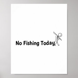 No Fishing Today Funny Sad Stick Man Angling Joke  Poster