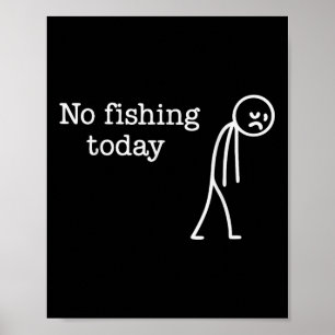 No Fishing Today Funny Sad Stick Man Fishing Lover Poster