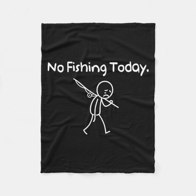 No Fishing Today Funny Sad Stickman Fishing Lover  Fleece Blanket (Front)