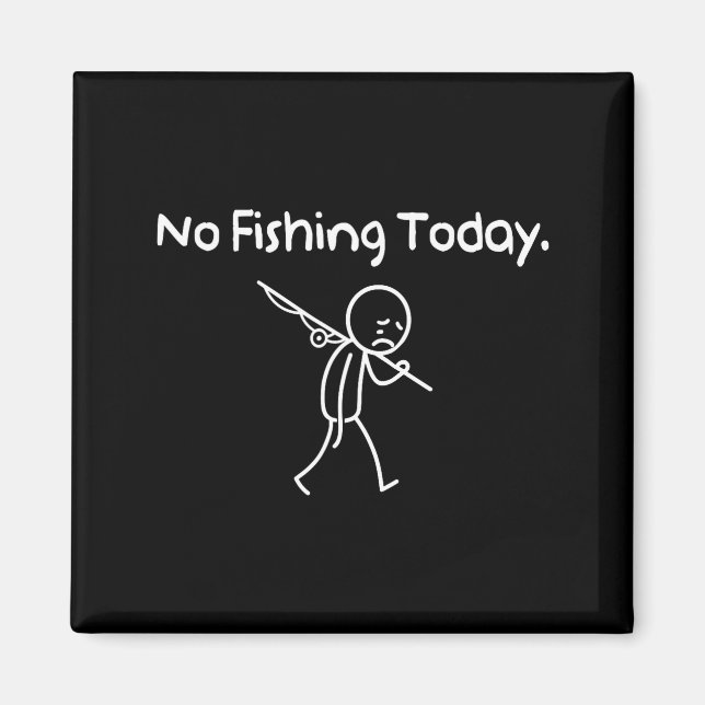 No Fishing Today Funny Sad Stickman Fishing Lover  Magnet (Front)