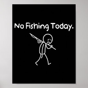 No Fishing Today Funny Sad Stickman Fishing Lover Poster