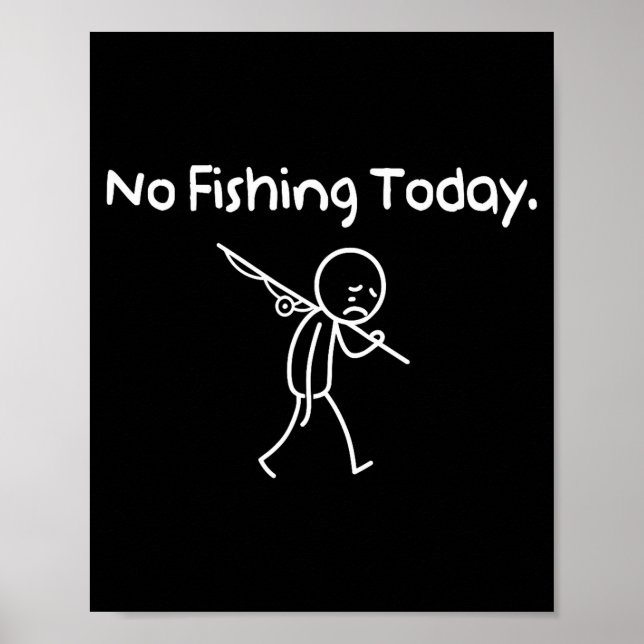 No Fishing Today Funny Sad Stickman Fishing Lover  Poster (Front)