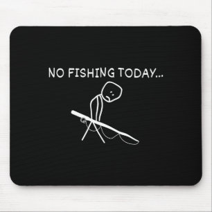 No Fishing Today Sad Stickman Fisherman Fathers Da Mouse Pad