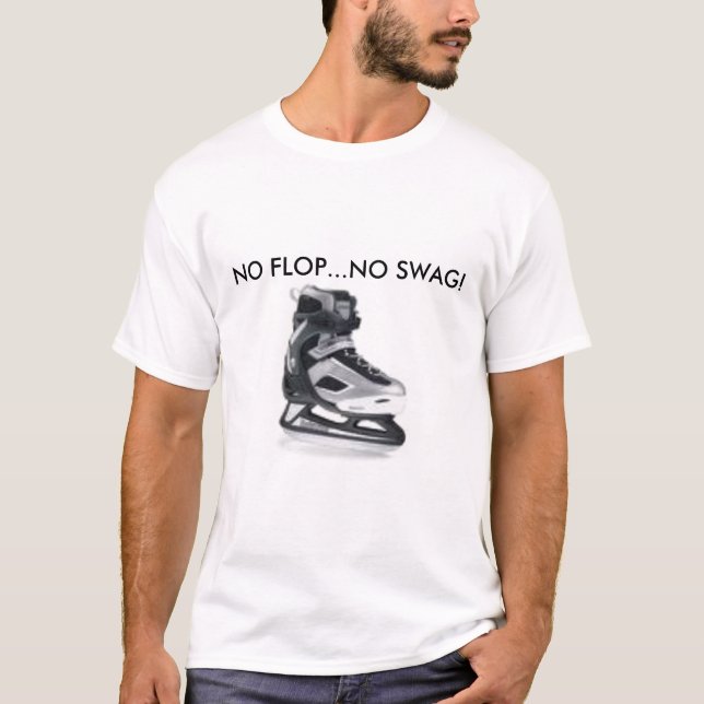 no flop, NO FLOP...NO SWAG! T-Shirt (Front)