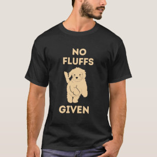 No Fluffs Given  Baby Poodle Dog Sayings T-Shirt