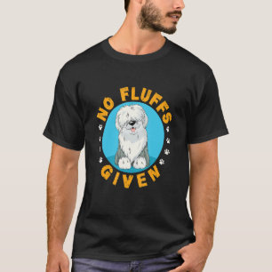 No Fluffs Given Old English Sheepdog Sheepie Lover T-Shirt