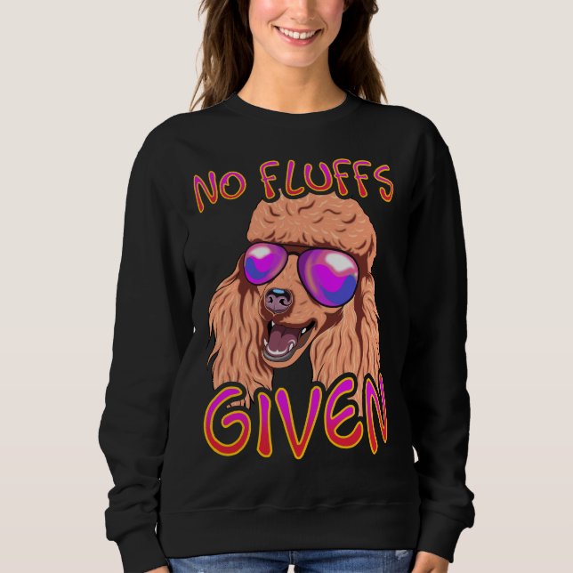 No Fluffs Given Poodle Sweatshirt (Front)
