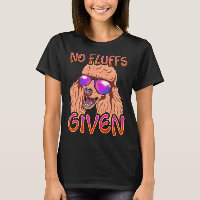 No Fluffs Given Poodle T-Shirt (Front)