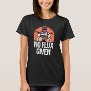 No Flux Given For A Welder T-Shirt