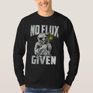 No Flux Given Welder Fathers Welding Dads Father' T-Shirt