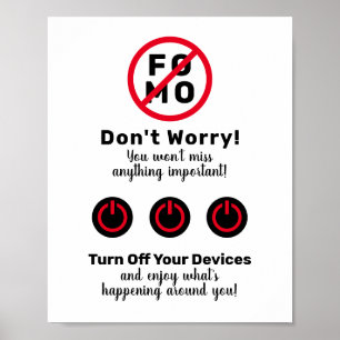 No FOMO (Fear Of Missing Out) Turn Off You Devices Poster