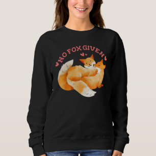 No Fox Given Fun Sweatshirt