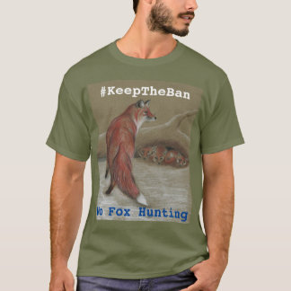 No Fox Hunting #KeepTheBan T shirt