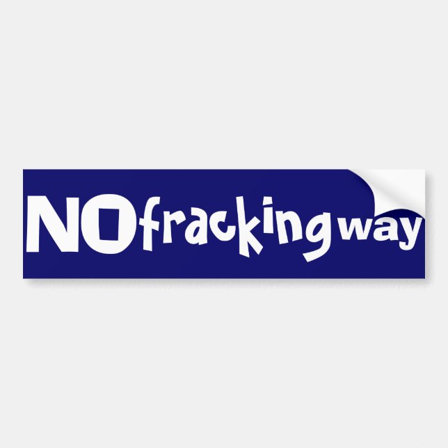 No fracking way bumpersticker bumper sticker (Front)