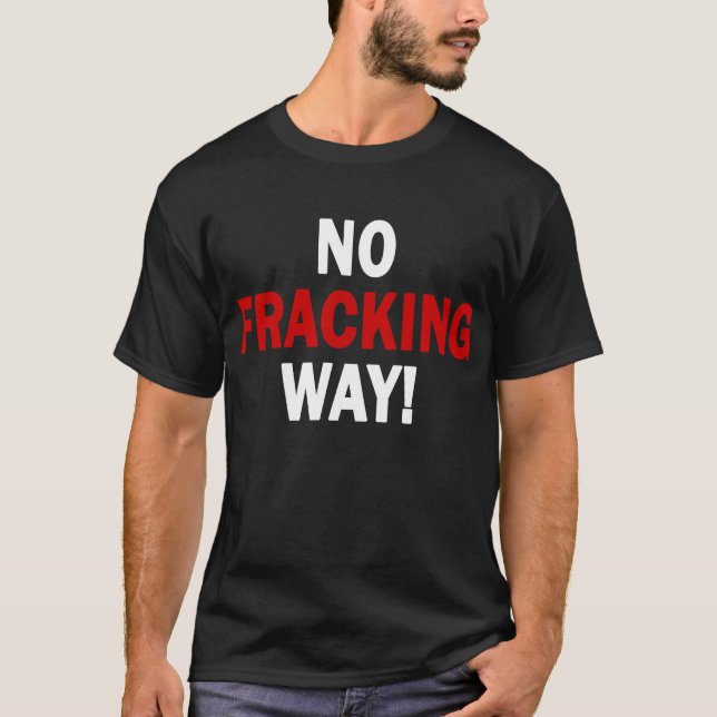 NO FRACKING WAY! Men's Dark T T-Shirt (Front)