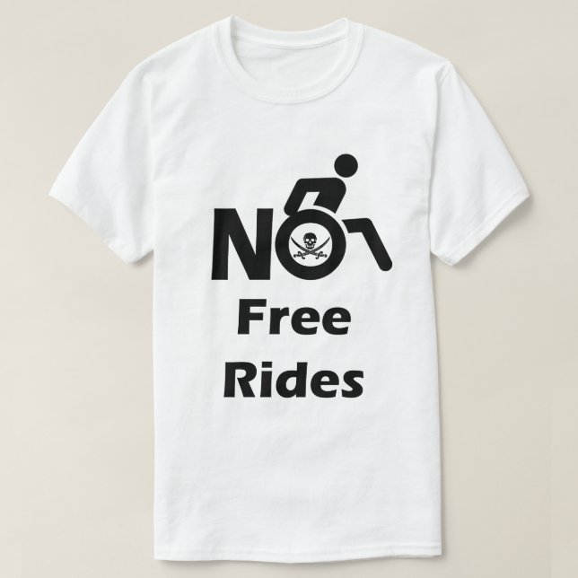 No Free Rides on My Wheelchair T-Shirt (Design Front)