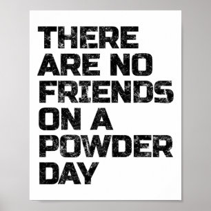 No Friends On Powder Day Skiing Snowboarding Poster