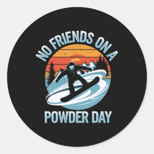 No Friends On Powder Day Snowboarding Winter Snowb Classic Round Sticker