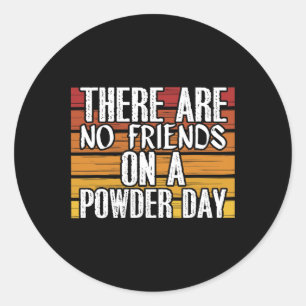 No Friends On Powder Day Winter Sports Skiing Skie Classic Round Sticker