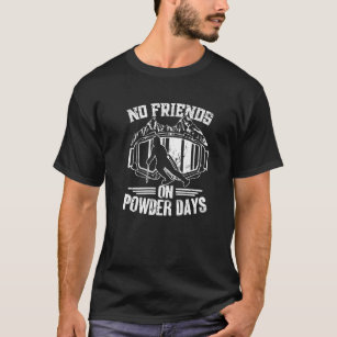 no friends on a powder day t shirt