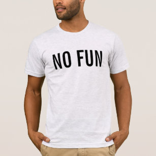 No Fun T-Shirt
