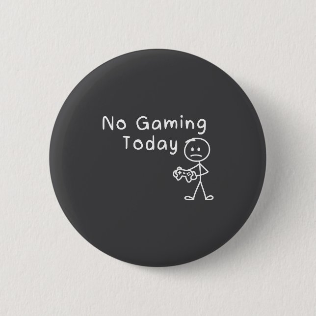 No Gaming Today Funny Gamer Sad Stickman Gaming Lo 6 Cm Round Badge (Front)