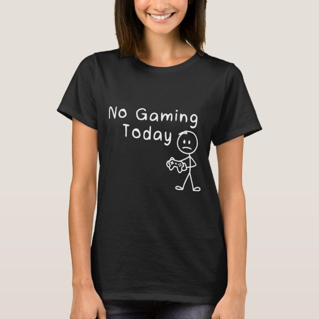No Gaming Today Funny Gamer Sad Stickman Gaming Lo T-Shirt (Front)