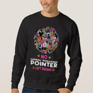 No German Wirehaired Pointer Left Behind Dog Lover Sweatshirt