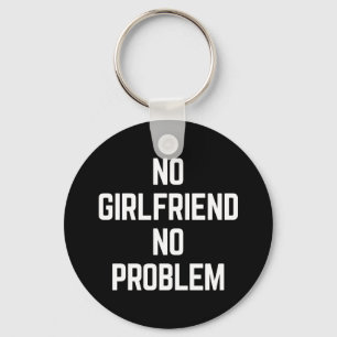 No Girlfriend Funny Quote Key Ring