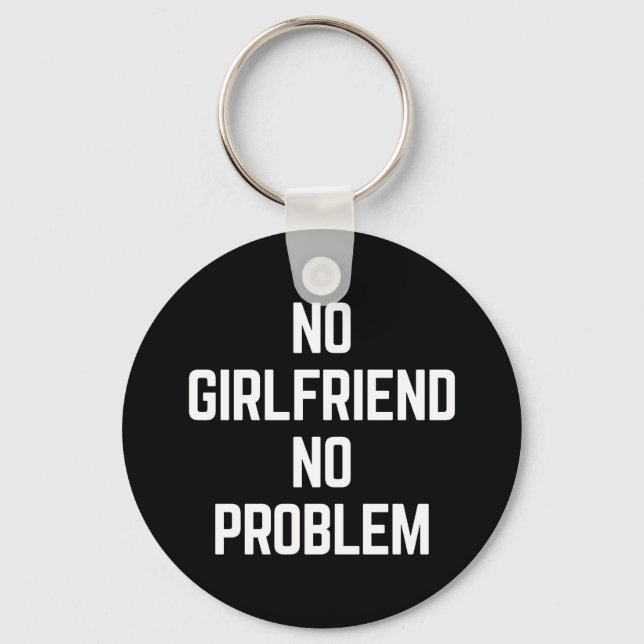 No Girlfriend Funny Quote Key Ring (Front)
