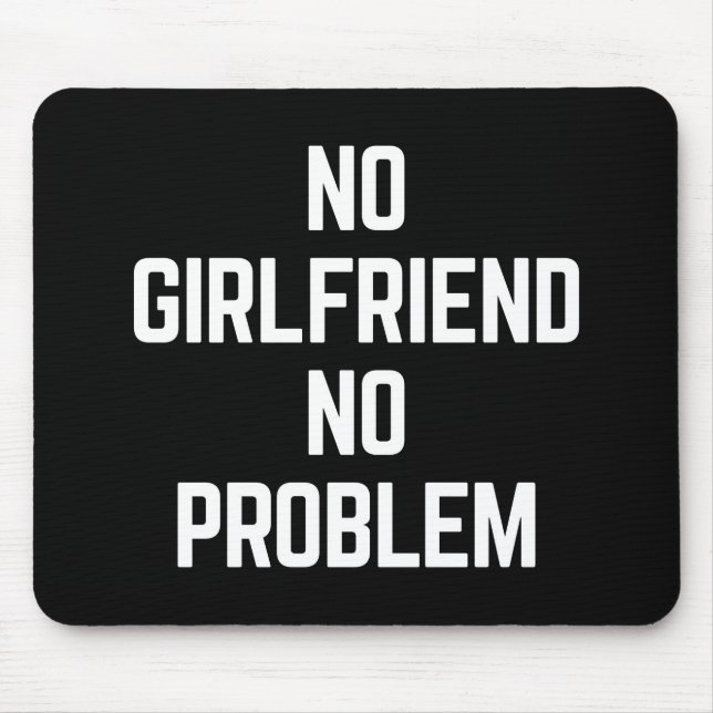 No Girlfriend Funny Quote Mouse Pad (Front)