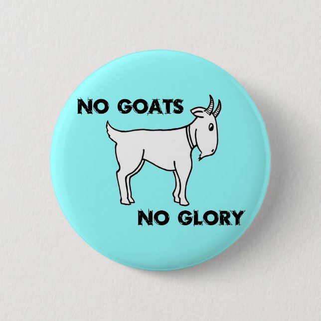 No Goats No Glory 6 Cm Round Badge (Front)