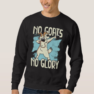 No Goats No Glory Animal Farmer Goat Lady Rancher Sweatshirt