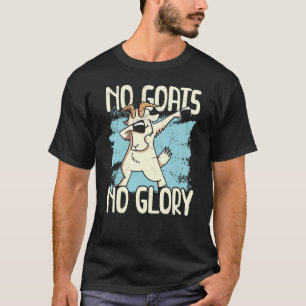 No Goats No Glory Animal Farmer Goat Lady Rancher  T-Shirt
