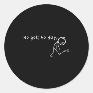 No Golf Today, Funny &amp; Sarcastic Golfing Sport Classic Round Sticker