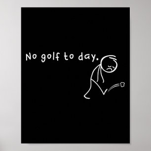 No Golf Today, Funny & Sarcastic Golfing Sport Poster