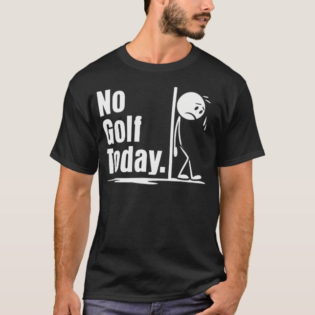 No Golf Today Funny Golf Lover Men Women Angry Sti T-Shirt (Front)