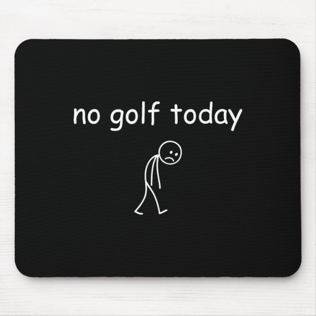 No Golf Today, Funny Sad Golfer Design For Golf Lo Mouse Pad (Front)