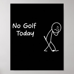 No Golf Today Funny Sad Graphic Stickman Golfer Fi Poster