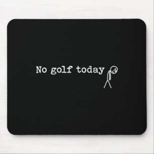No Golf Today Funny Sad Stick Man Golfing Joke  Mouse Pad