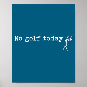 No Golf Today Funny Sad Stick Man Golfing Joke Poster