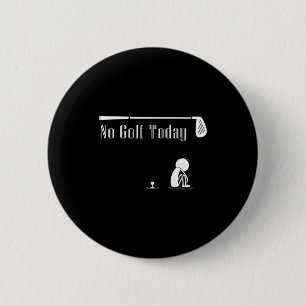 No Golf Today Funny Sad Stickman Golf Lover Golfer 6 Cm Round Badge