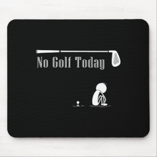 No Golf Today Funny Sad Stickman Golf Lover Golfer Mouse Pad