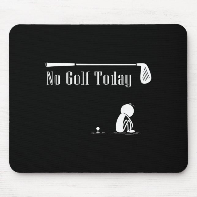 No Golf Today Funny Sad Stickman Golf Lover Golfer Mouse Pad (Front)