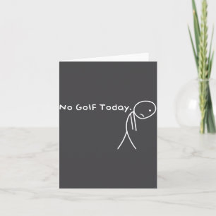 No Golf Today Funny Sad Stickman Golfer Golfers Me Card